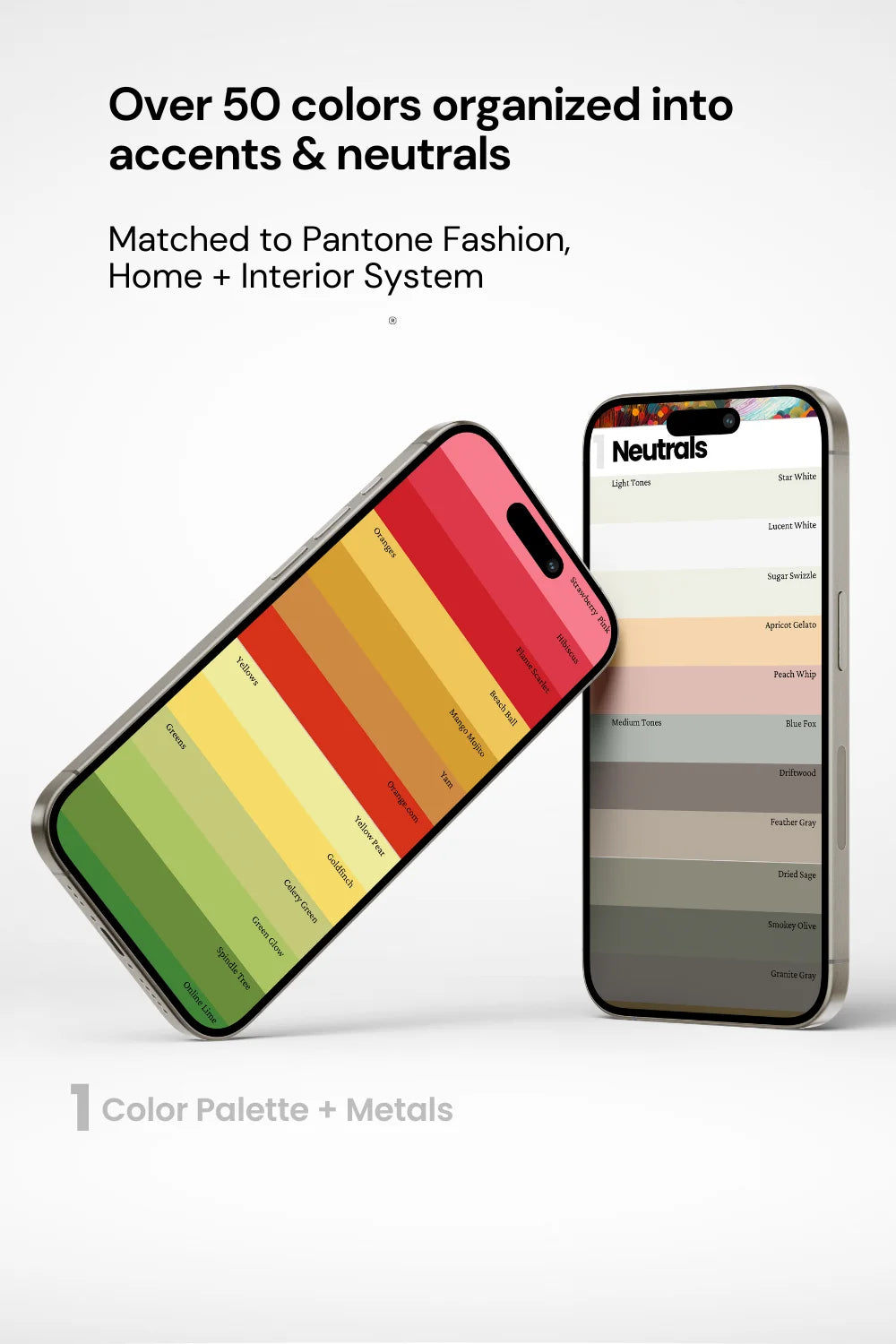 Two phones displaying actual palette colors, text above stating over 50 colors organized into accents and neutrals. Phrase 'matched to Pantone Fashion Home + Interior System’ below.