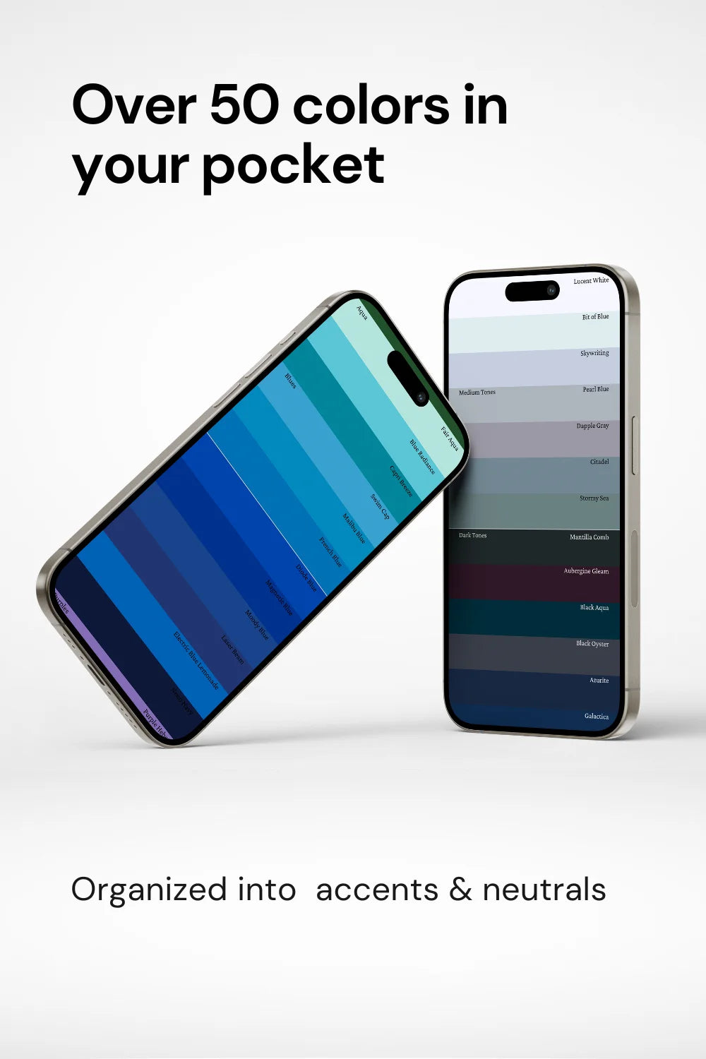 Two phones displaying actual palette colors, text above stating over 50 colors in your pocket. Phrase 'organized into accents and neutrals’ at bottom.