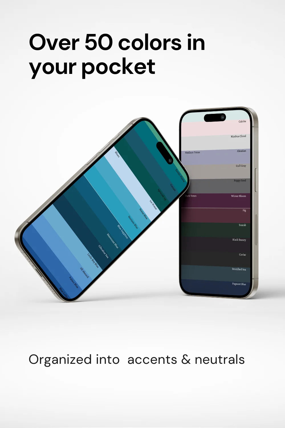 Two phones displaying actual palette colors, text above stating over 50 colors in your pocket. Phrase 'organized into accents and neutrals’ at bottom.