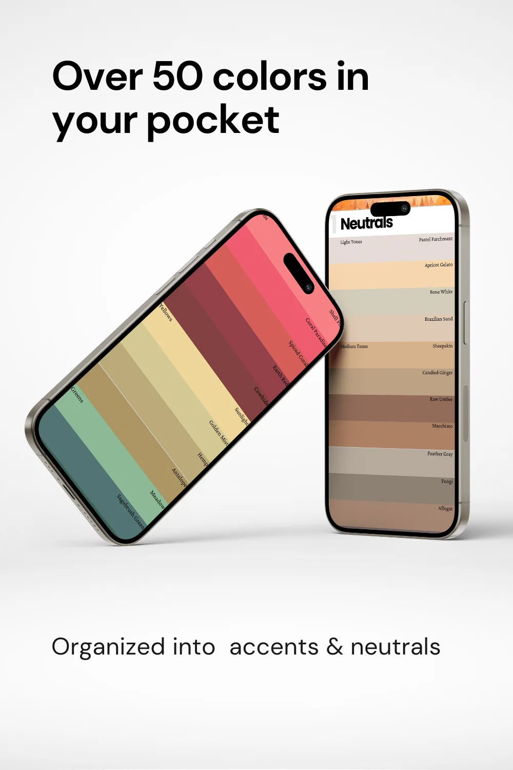 Two phones displaying actual palette colors, text above stating over 50 colors in your pocket. Phrase 'organized into accents and neutrals’ at bottom.