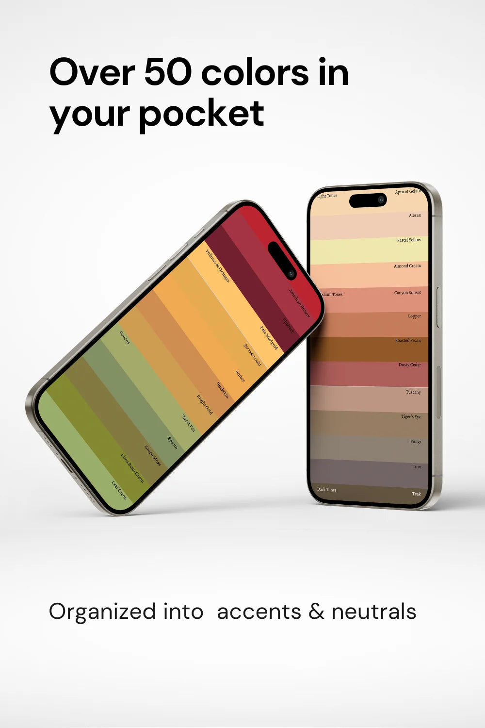 Two phones displaying actual palette colors, text above stating over 50 colors in your pocket. Phrase 'organized into accents and neutrals’ at bottom.