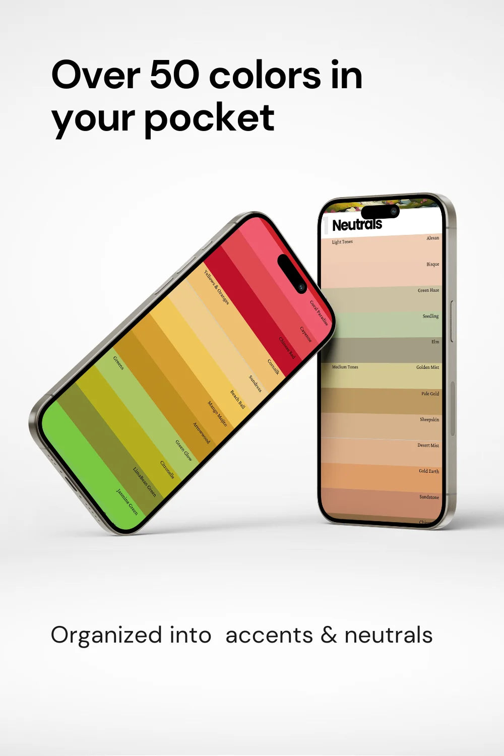 Two phones displaying actual palette colors, text above stating over 50 colors in your pocket. Phrase 'organized into accents and neutrals’ at bottom.