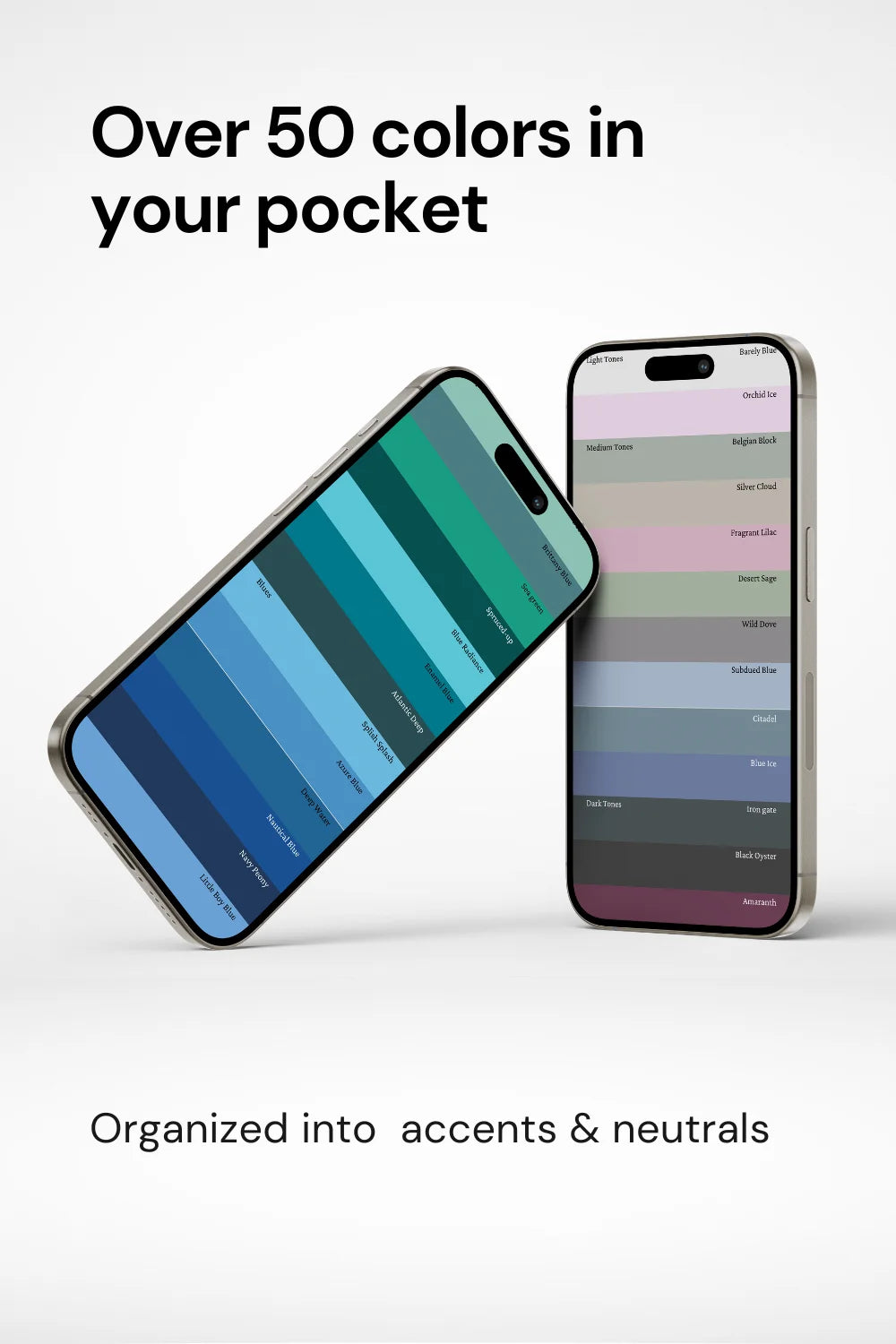 Two phones displaying actual palette colors, text above stating over 50 colors in your pocket. Phrase 'organized into accents and neutrals’ at bottom.