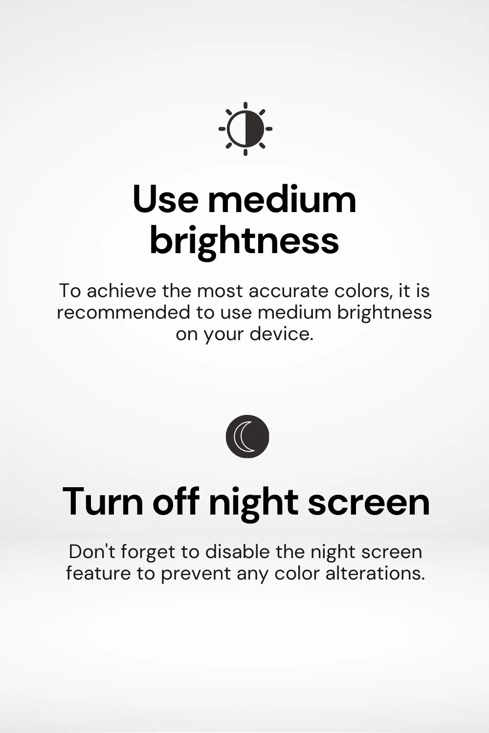 Tips to use medium brightness and turn off night screen when using palette.