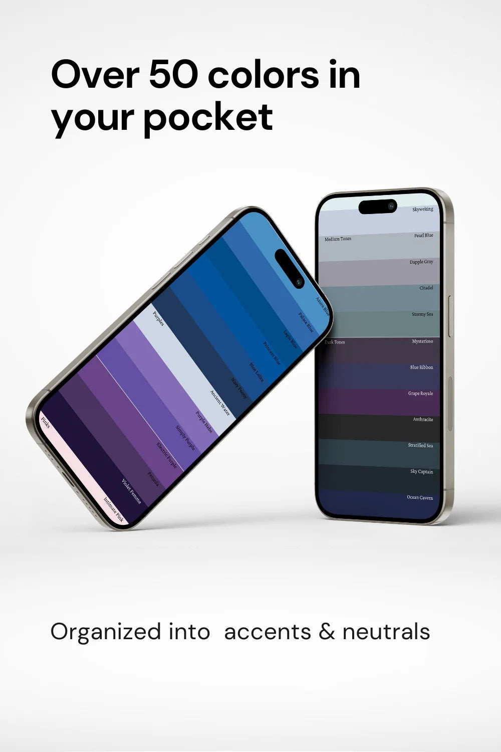 Two phones displaying actual palette colors, text above stating over 50 colors in your pocket. Phrase 'organized into accents and neutrals’ at bottom.